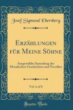 Erzahlungen Fur Meine Sohne, Vol. 6 of 8 af Josef Sigmund Ebersberg