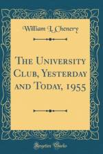 The University Club, Yesterday and Today, 1955 (Classic Reprint) af William L. Chenery