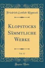 Klopstocks Sammtliche Werke, Vol. 12 (Classic Reprint) af Friedrich Gottlieb Klopstock