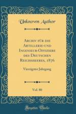 Archiv fur die Artillerie-und Ingenieur-Offiziere des Deutschen Reichsheeres, 1876, Vol. 80: Vierzigster Jahrgang (Classic Reprint) af Unknown Author