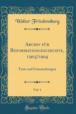 Archiv fur Reformatiosgeschichte, 1903/1904, Vol. 1: Texte und Untersuchungen (Classic Reprint) af Walter Friedensburg