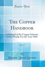 The Copper Handbook, Vol. 3: A Manual of the Copper Industry of the World; For the Year 1902 (Classic Reprint) af Horace Jared Stevens