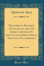 Philobiblon Richardi Dunelmensis, Sive de Amore Librorum, Et Institutione Bibliothecae, Tractatus Pulcherrimus (Classic Reprint)