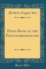 Hand-Book to the Photochromoscope (Classic Reprint) af Frederic Eugene Ives