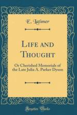 Life and Thought: Or Cherished Memorials of the Late Julia A. Parker Dyson (Classic Reprint) af E. Latimer