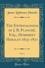 The Extravaganzas of J. R. Planche, Esq., (Somerset Herald) 1825-1871, Vol. 1 (Classic Reprint) af James Robinson Planche