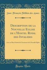 Description de la Nouvelle Eglise de l'Hostel Royal Des Invalides af Jean-Francois Felibien des Avaux