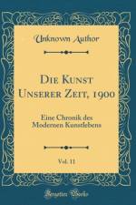 Die Kunst Unserer Zeit, 1900, Vol. 11 af Unknown Author