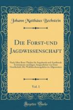 Die Forst-Und Jagdwissenschaft, Vol. 1 af Johann Matthaus Bechstein