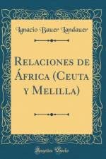 Relaciones de Africa (Ceuta Y Melilla) (Classic Reprint) af Ignacio Bauer Landauer