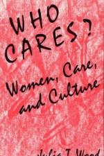 Who Cares? Women, Care, and Culture af Julia T. Wood