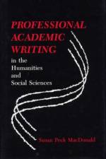 Professional Academic Writing in the Humanities and Social Sciences af Susan Peck MacDonald