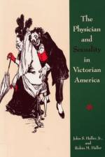 The Physician and Sexuality in Victorian America af John S. Haller