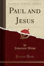 Paul and Jesus (Classic Reprint) af Johannes Weiss