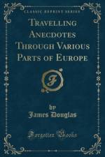 Travelling Anecdotes Through Various Parts of Europe (Classic Reprint) af James Douglas