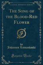 The Song of the Blood-Red Flower (Classic Reprint) af Johannes Linnankoski