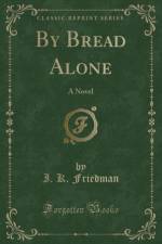 By Bread Alone af I. K. Friedman