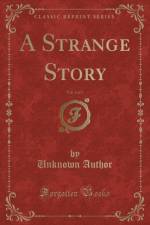 A Strange Story, Vol. 2 of 2 (Classic Reprint) af Unknown Author