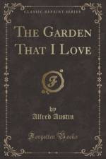 The Garden That I Love (Classic Reprint) af Alfred Austin