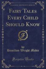Fairy Tales Every Child Should Know (Classic Reprint) af Hamilton Wright Mabie