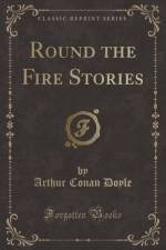 Round the Fire Stories (Classic Reprint) af Arthur Conan Doyle