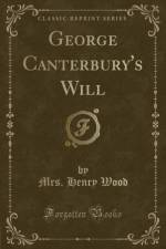 George Canterbury's Will (Classic Reprint) af Mrs. Henry Wood