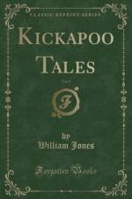 Kickapoo Tales, Vol. 9 (Classic Reprint) af William Jones