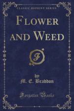 Flower and Weed (Classic Reprint) af M. E. Braddon