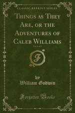 Things as They Are, or the Adventures of Caleb Williams, Vol. 1 of 3 (Classic Reprint) af William Godwin