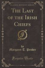 The Last of the Irish Chiefs (Classic Reprint) af Margaret T. Pender