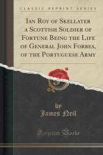 Ian Roy of Skellater a Scottish Soldier of Fortune Being the Life of General John Forbes, of the Portuguese Army (Classic Reprint) af James Neil