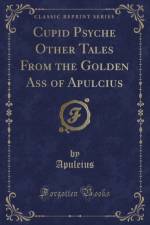Cupid Psyche Other Tales from the Golden Ass of Apulcius (Classic Reprint) af Apuleius Apuleius