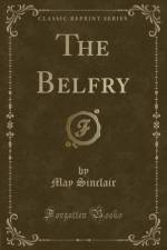 The Belfry (Classic Reprint) af May Sinclair