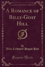 A Romance of Billy-Goat Hill (Classic Reprint) af Alice Caldwell Hegan Rice