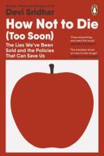 How Not to Die (Too Soon) af Devi Sridhar