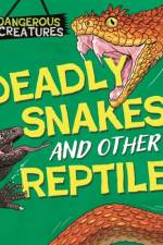 Dangerous Creatures: Snakes and Other Reptiles
