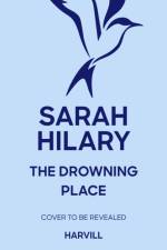 The Drowning Place af Sarah Hilary