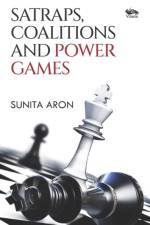 Satraps, Coalitions and Power Games af Sunita Aron