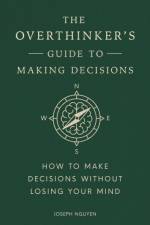 The Overthinker's Guide to Making Decisions af Joseph Nguyen