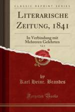 Literarische Zeitung, 1841, Vol. 8: In Verbindung mit Mehreren Gelehrten (Classic Reprint) af Karl Heinr. Brandes