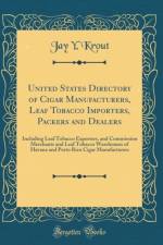 United States Directory of Cigar Manufacturers, Leaf Tobacco Importers, Packers and Dealers af Jay Y. Krout