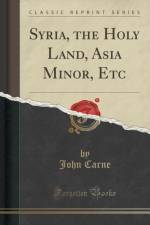 Syria, the Holy Land, Asia Minor, Etc (Classic Reprint) af John Carne