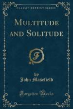 Multitude and Solitude (Classic Reprint) af John Masefield