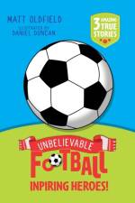 Unbelievable Football Short Colour Stories: Inspiring Heroes! af Matt Oldfield
