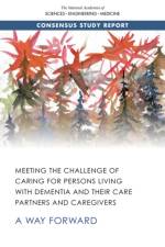 Meeting the Challenge of Caring for Persons Living with Dementia and Their Care Partners and Caregivers: A Way Forward af National Academies Of Sciences Engineeri