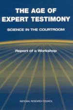The Age of Expert Testimony: Science in the Courtroom: Report of a Workshop af National Research Council