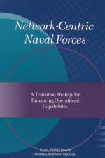 Network-Centric Naval Forces: A Transition Strategy for Enhancing Operational Capabilities af National Research Council