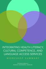 Integrating Health Literacy, Cultural Competence, and Language Access Services: Workshop Summary af National Academies Of Sciences Engineeri