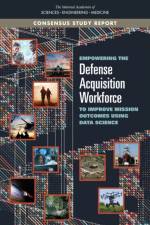 Empowering the Defense Acquisition Workforce to Improve Mission Outcomes Using Data Science af National Academies Of Sciences Engineeri