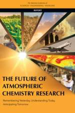 The Future of Atmospheric Chemistry Research: Remembering Yesterday, Understanding Today, Anticipating Tomorrow af National Academies Of Sciences Engineeri